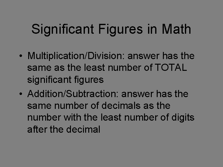 Significant Figures in Math • Multiplication/Division: answer has the same as the least number