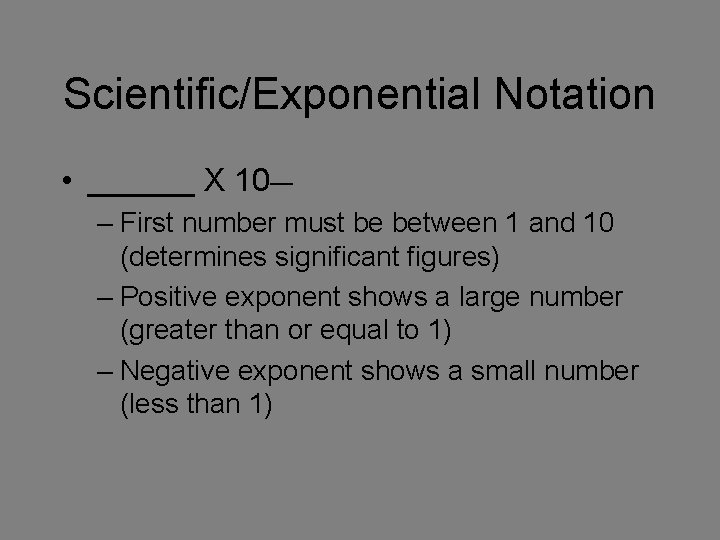 Scientific/Exponential Notation • ______ X 10__ – First number must be between 1 and