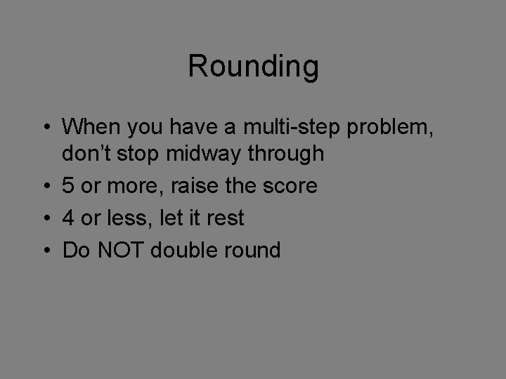 Rounding • When you have a multi-step problem, don’t stop midway through • 5