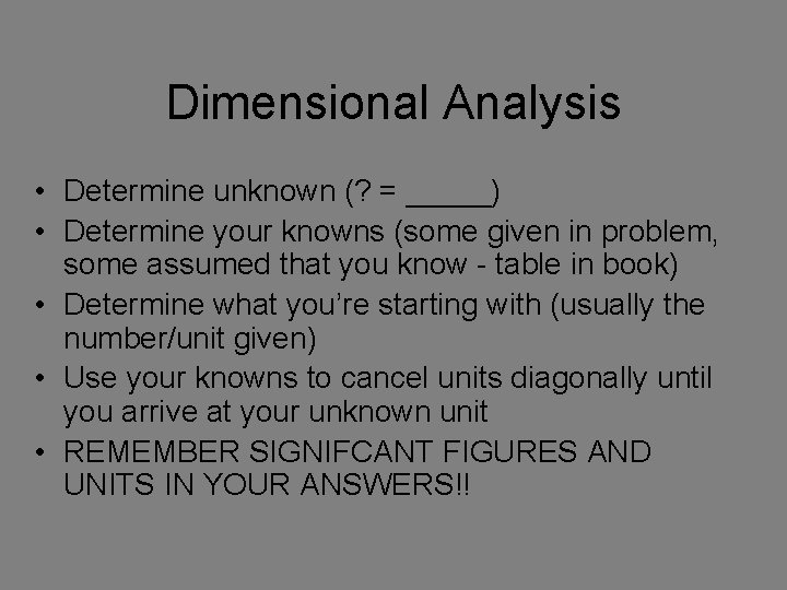 Dimensional Analysis • Determine unknown (? = _____) • Determine your knowns (some given