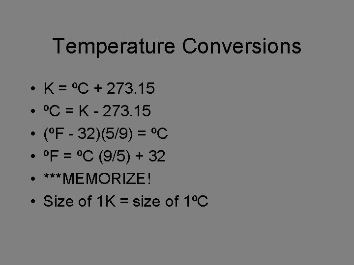 Temperature Conversions • • • K = ºC + 273. 15 ºC = K