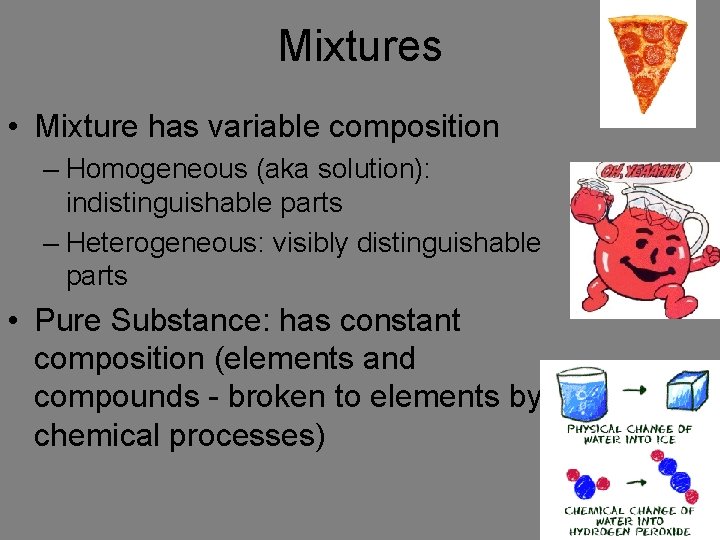 Mixtures • Mixture has variable composition – Homogeneous (aka solution): indistinguishable parts – Heterogeneous: