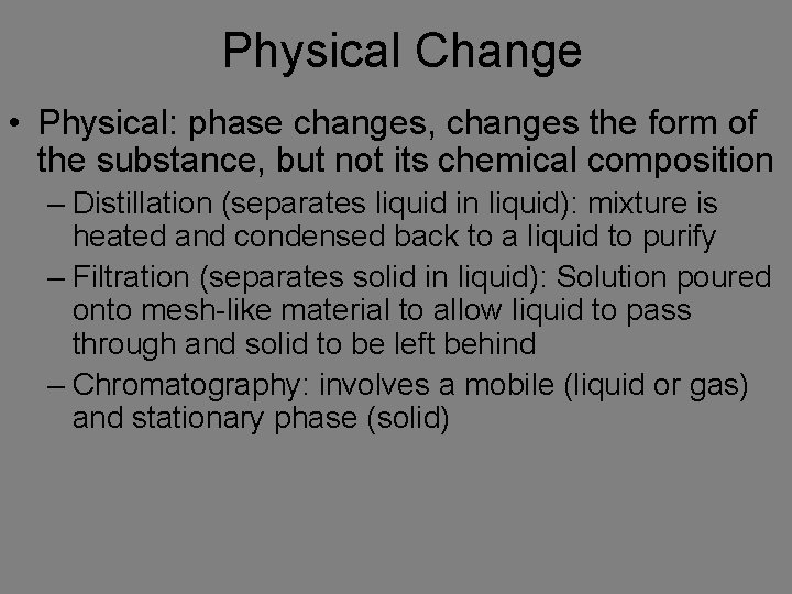 Physical Change • Physical: phase changes, changes the form of the substance, but not