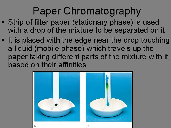 Paper Chromatography • Strip of filter paper (stationary phase) is used with a drop