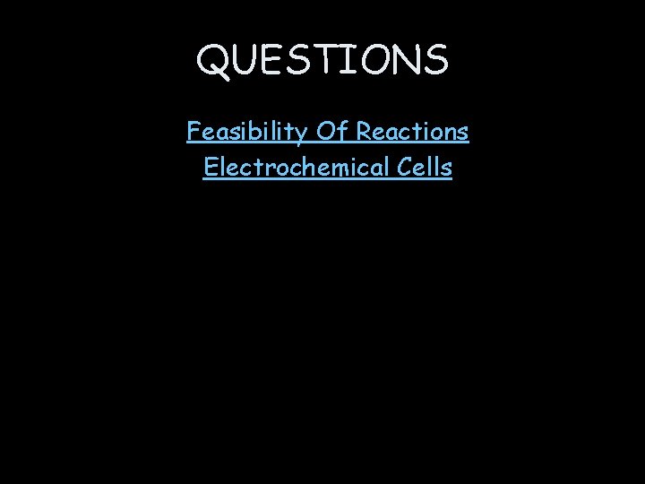 QUESTIONS Feasibility Of Reactions Electrochemical Cells 