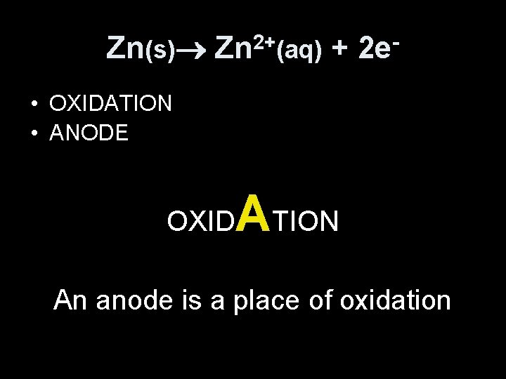 Zn(s) Zn 2+(aq) + 2 e • OXIDATION • ANODE OXID ATION An anode