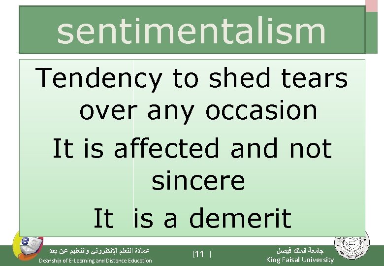 sentimentalism Tendency to shed tears over any occasion It is affected and not sincere