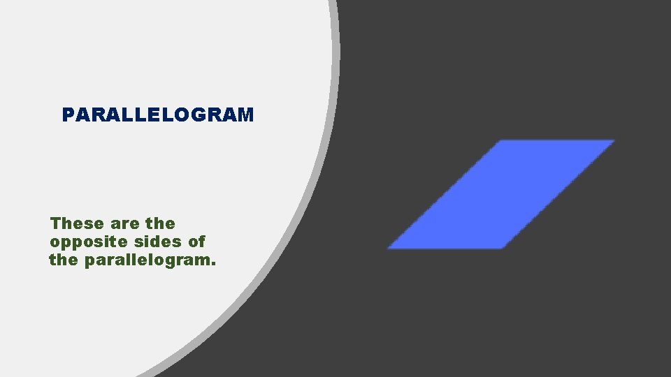 PARALLELOGRAM These are the opposite sides of the parallelogram. 