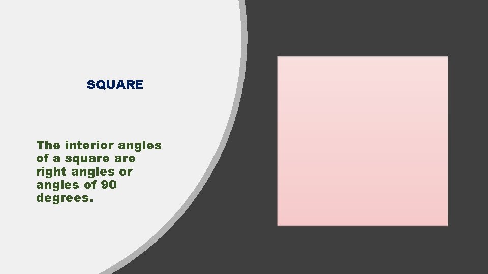 SQUARE The interior angles of a square right angles or angles of 90 degrees.