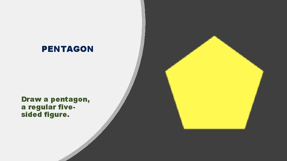 PENTAGON Draw a pentagon, a regular fivesided figure. 