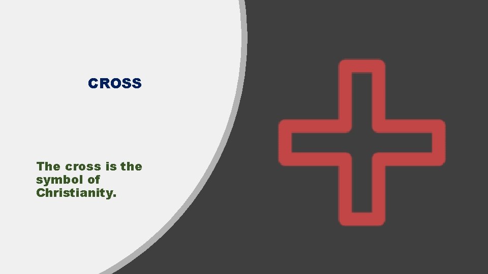 CROSS The cross is the symbol of Christianity. 