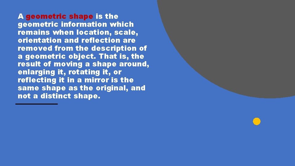 A geometric shape is the geometric information which remains when location, scale, orientation and