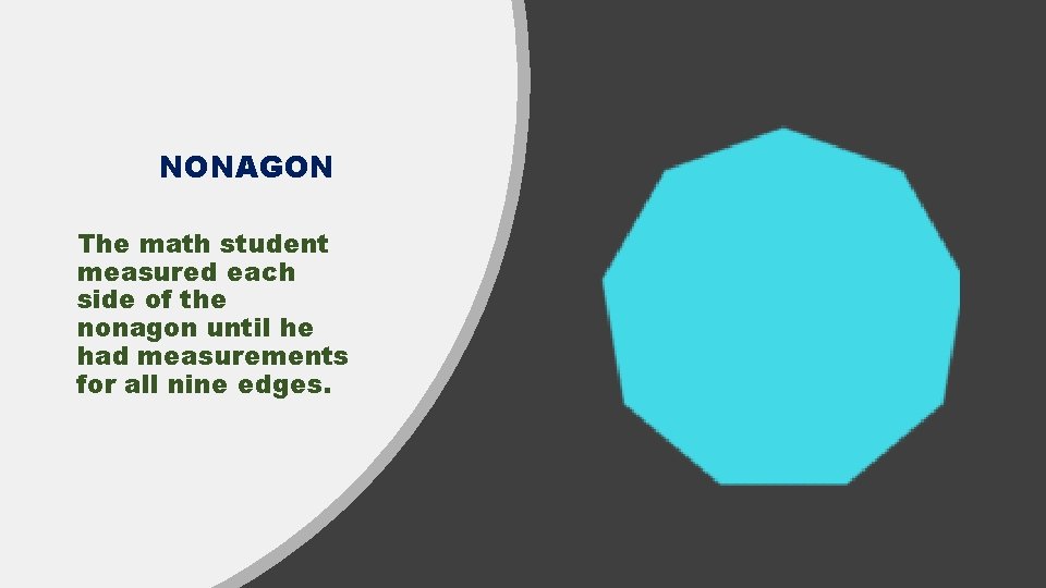 NONAGON The math student measured each side of the nonagon until he had measurements