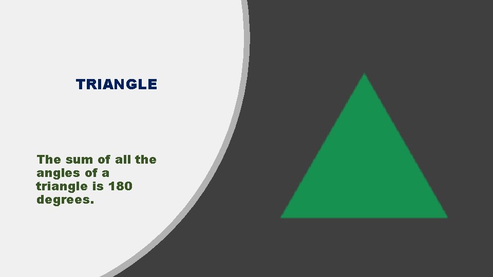 TRIANGLE The sum of all the angles of a triangle is 180 degrees. 