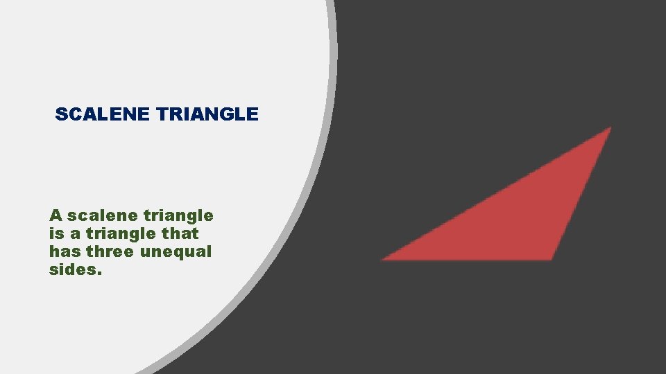 SCALENE TRIANGLE A scalene triangle is a triangle that has three unequal sides. 