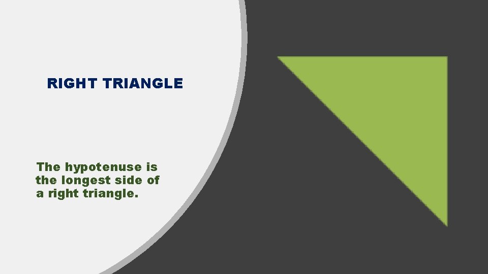 RIGHT TRIANGLE The hypotenuse is the longest side of a right triangle. 