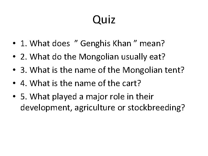 Quiz • • • 1. What does ” Genghis Khan ” mean? 2. What