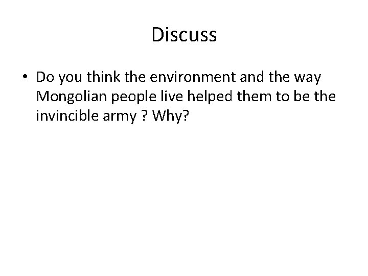 Discuss • Do you think the environment and the way Mongolian people live helped