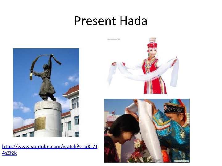 Present Hada http: //www. youtube. com/watch? v=q. KL 7 J 4 s. Zf 2