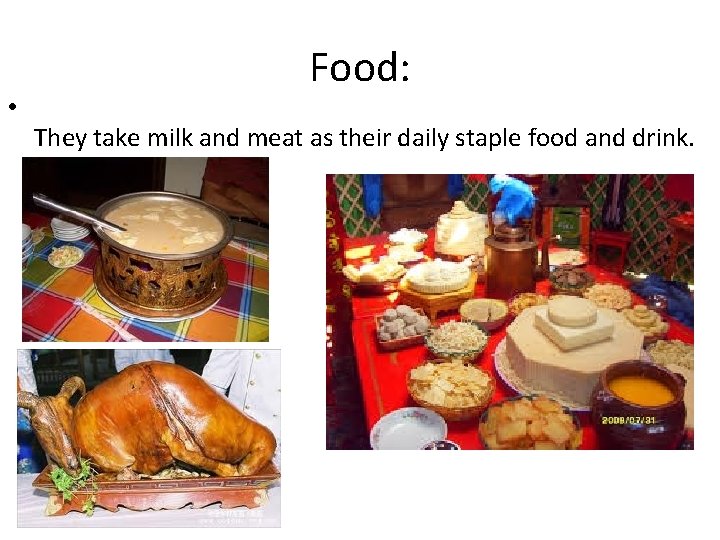  • Food: They take milk and meat as their daily staple food and