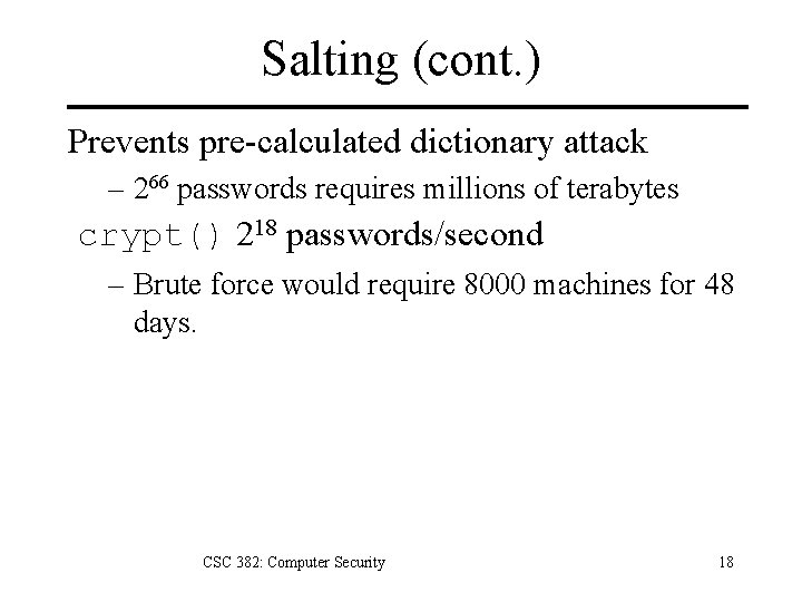 Salting (cont. ) Prevents pre-calculated dictionary attack – 266 passwords requires millions of terabytes