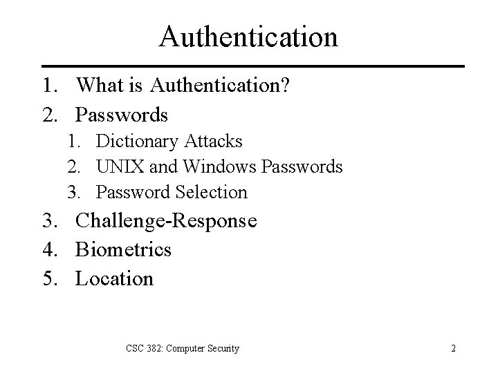 Authentication 1. What is Authentication? 2. Passwords 1. Dictionary Attacks 2. UNIX and Windows