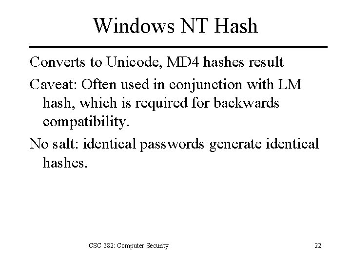 Windows NT Hash Converts to Unicode, MD 4 hashes result Caveat: Often used in