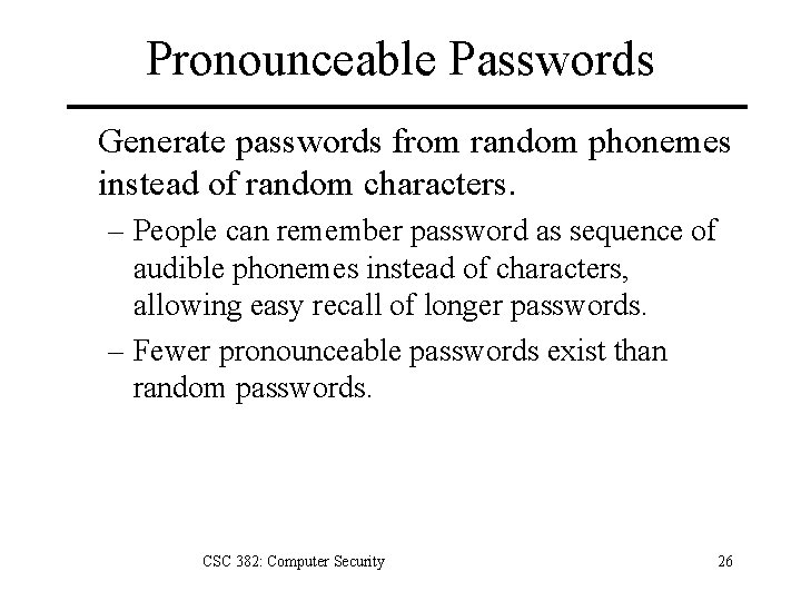 Pronounceable Passwords Generate passwords from random phonemes instead of random characters. – People can