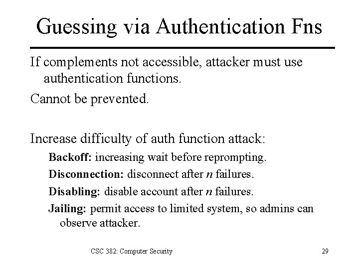 Guessing via Authentication Fns If complements not accessible, attacker must use authentication functions. Cannot