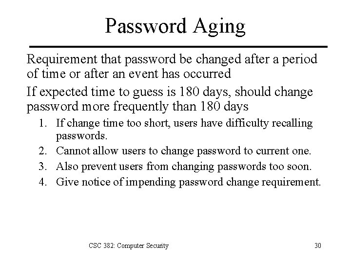 Password Aging Requirement that password be changed after a period of time or after