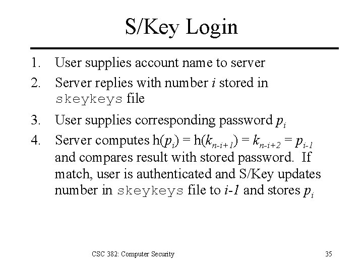 S/Key Login 1. User supplies account name to server 2. Server replies with number