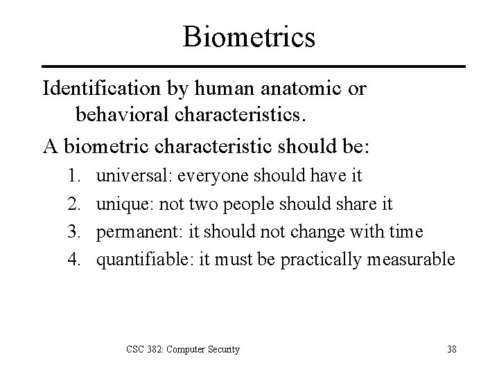 Biometrics Identification by human anatomic or behavioral characteristics. A biometric characteristic should be: 1.