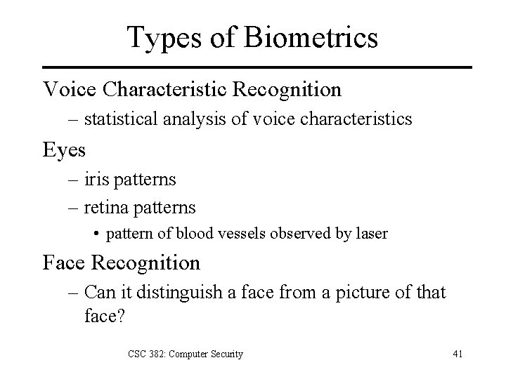 Types of Biometrics Voice Characteristic Recognition – statistical analysis of voice characteristics Eyes –