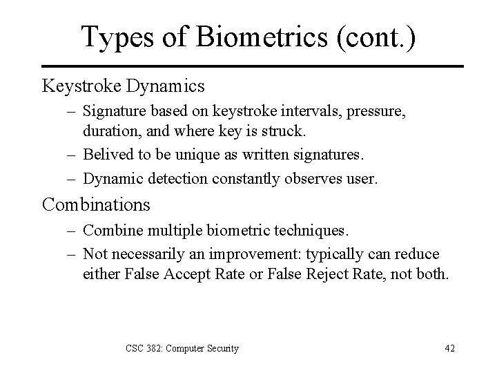 Types of Biometrics (cont. ) Keystroke Dynamics – Signature based on keystroke intervals, pressure,