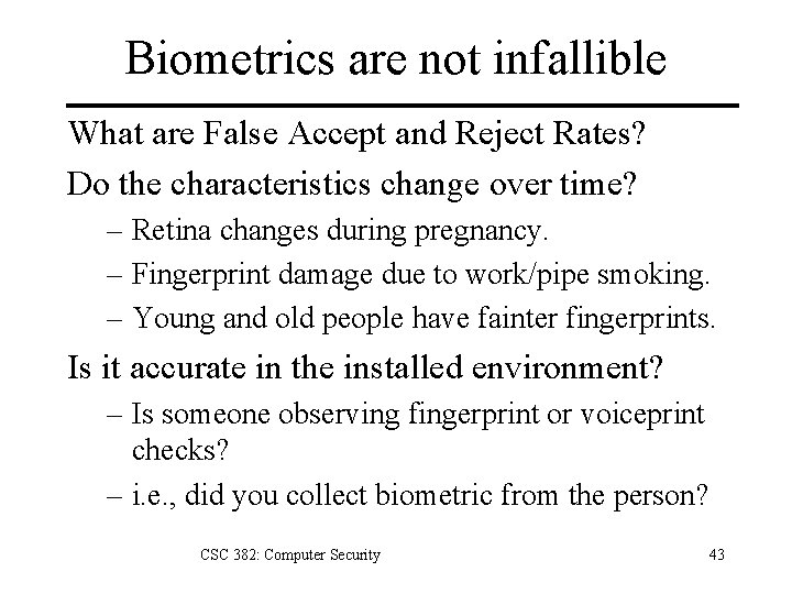 Biometrics are not infallible What are False Accept and Reject Rates? Do the characteristics