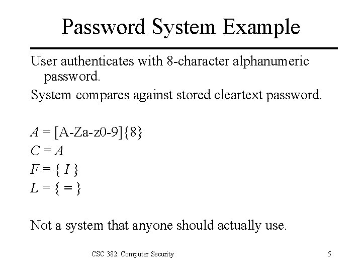 Password System Example User authenticates with 8 -character alphanumeric password. System compares against stored