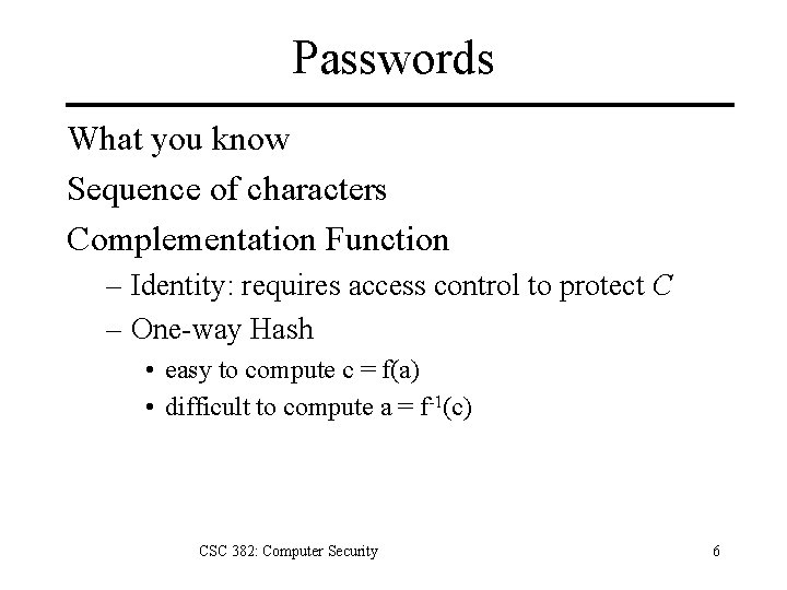 Passwords What you know Sequence of characters Complementation Function – Identity: requires access control