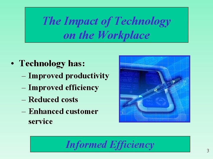 The Impact of Technology on the Workplace • Technology has: – Improved productivity –