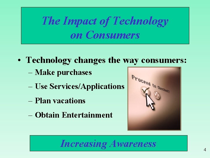 The Impact of Technology on Consumers • Technology changes the way consumers: – Make