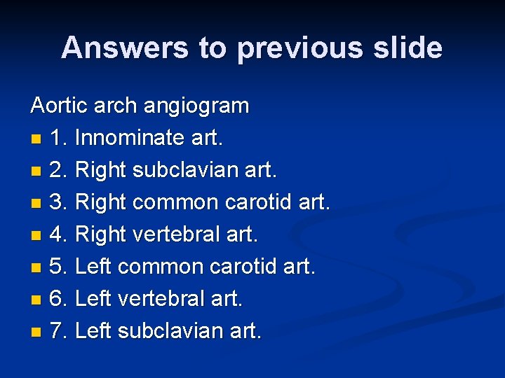 Answers to previous slide Aortic arch angiogram n 1. Innominate art. n 2. Right
