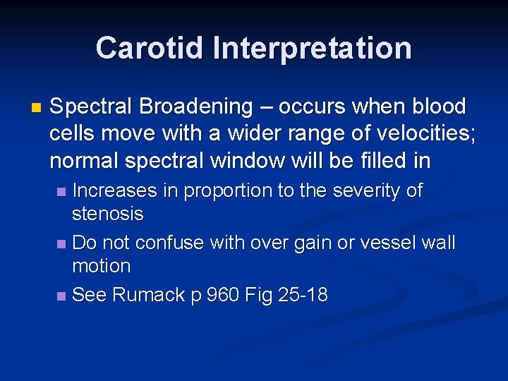 Carotid Interpretation n Spectral Broadening – occurs when blood cells move with a wider
