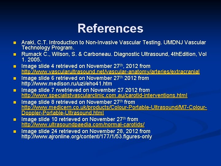 References n n n n Araki, C. T. Introduction to Non-Invasive Vascular Testing. UMDNJ