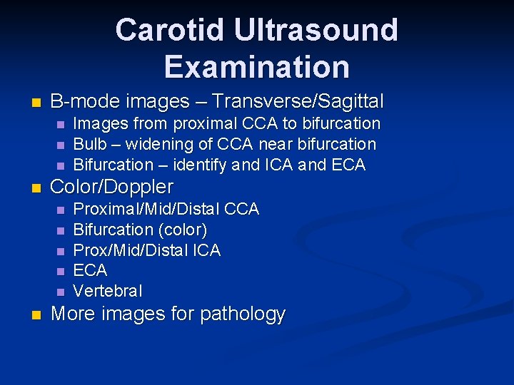 Carotid Ultrasound Examination n B-mode images – Transverse/Sagittal n n Color/Doppler n n n
