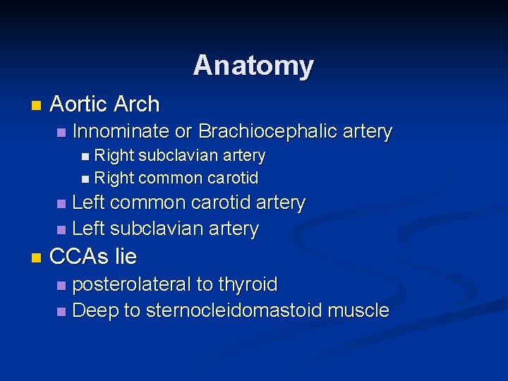 Anatomy n Aortic Arch n Innominate or Brachiocephalic artery n Right subclavian artery n