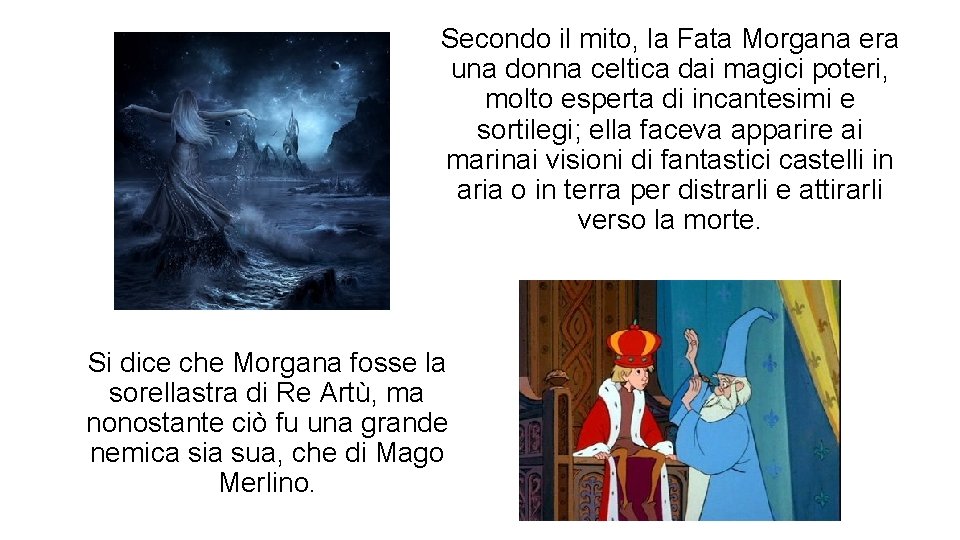 Secondo il mito, la Fata Morgana era una donna celtica dai magici poteri, molto