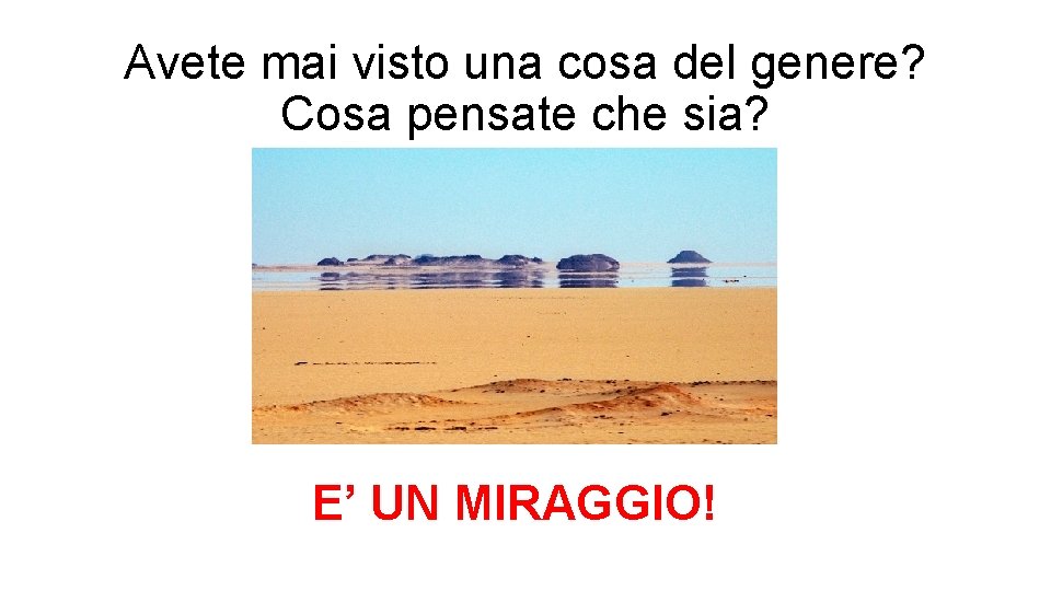 Avete mai visto una cosa del genere? Cosa pensate che sia? E’ UN MIRAGGIO!