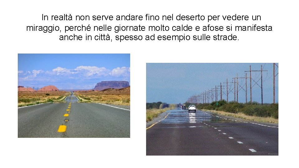 In realtà non serve andare fino nel deserto per vedere un miraggio, perché nelle