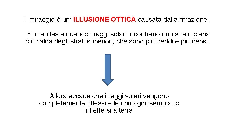 Il miraggio è un’ ILLUSIONE OTTICA causata dalla rifrazione. Si manifesta quando i raggi