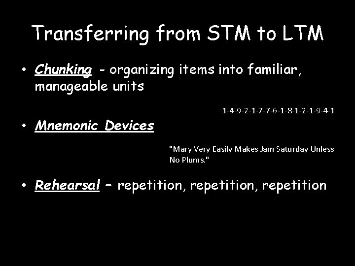 Transferring from STM to LTM • Chunking - organizing items into familiar, manageable units