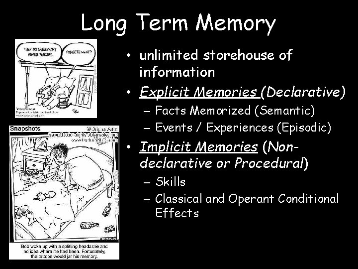 Long Term Memory • unlimited storehouse of information • Explicit Memories (Declarative) – Facts